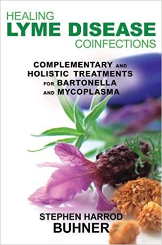 HEALING LYME DISEASE COINFECTIONS: Bartonella and Mycoplasma by Stephen Buhner